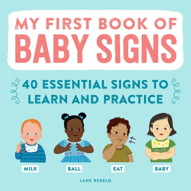 My First Book of Baby Signs, 40 Essential Signs to Learn and Practice 9781648766596 Lane Rebelo