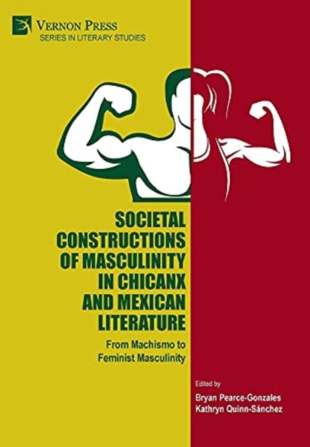 Book cover of: Societal Constructions of Masculinity in Chicanx and Mexican Literature. By: Kathryn Quinn-Sanchez