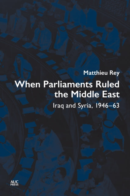 Book cover of: When Parliaments Ruled the Middle East. By: Matthieu Rey