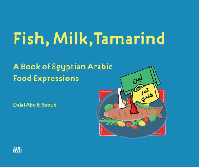 Book cover of: Fish, Milk, Tamarind. By: Dalal Abo El Seoud