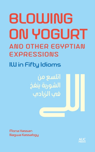 Book cover of: Blowing on Yogurt and Other Egyptian Arabic Expressions. By: Mona Kamel Hassan