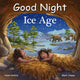 Book cover of: Good Night Ice Age. By: Adam Gamble