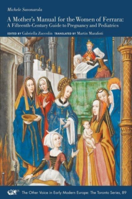 Book cover of: Mother's Manual for the Women of Ferrara – A Fifteenth–Century Guide to Pregnancy and Pediatrics. By: Michele Savonarola