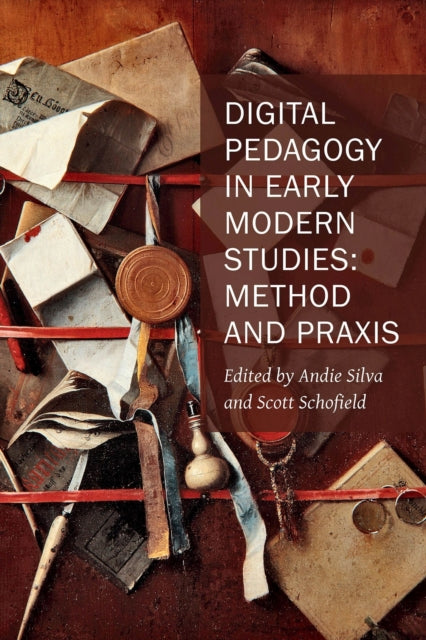 Book cover of: Digital Pedagogy in Early Modern Studies – Method and Praxis. By: Andie Silva