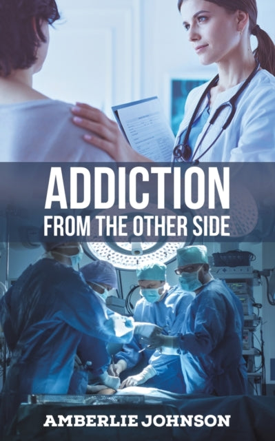 Book cover of: Addiction from the Other Side. By: Amberlie Johnson