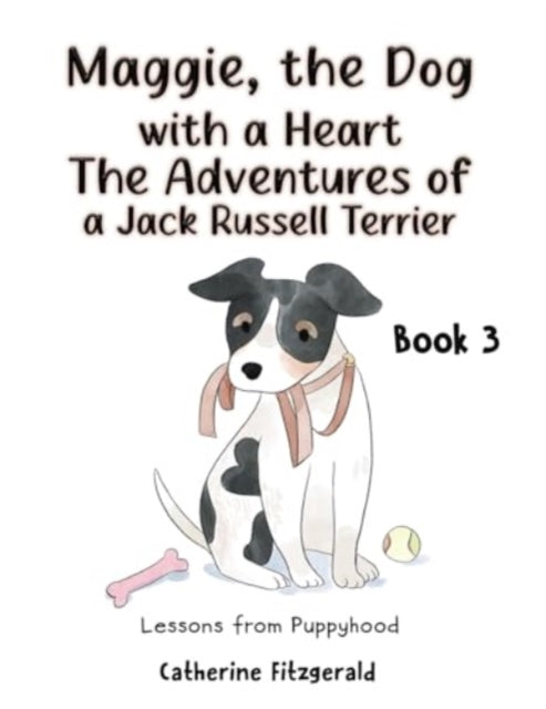 Book cover of: Maggie, the Dog with a Heart: The Adventures of a Jack Russell Terrier Book 3