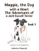 Book cover of: Maggie, the Dog with a Heart: The Adventures of a Jack Russell Terrier Book 3