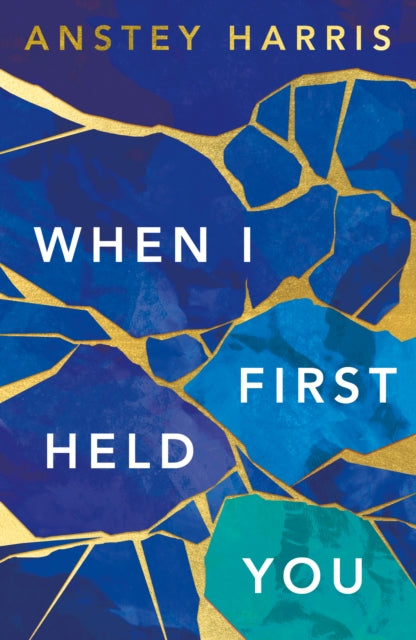 Book cover of: When I First Held You. By: Anstey Harris