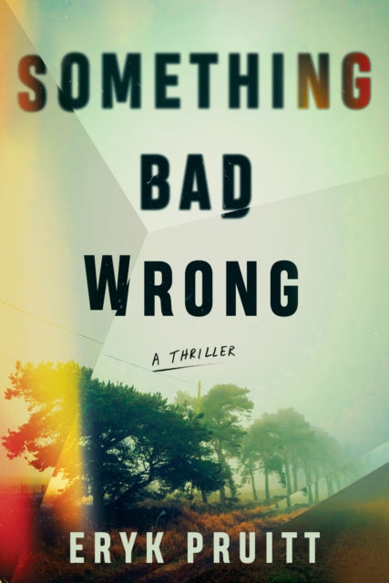 Book cover of: Something Bad Wrong. By: Eryk Pruitt