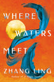 Book cover of: Where Waters Meet. By: Zhang Ling