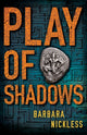 Book cover of: Play of Shadows. By: Barbara Nickless