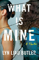 Book cover of: What Is Mine. By: Lyn Liao Butler