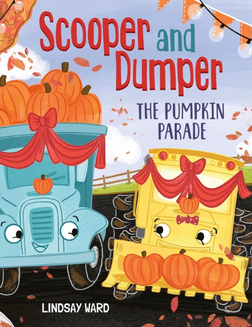Book cover of: Scooper and Dumper The Pumpkin Parade. By: Lindsay Ward