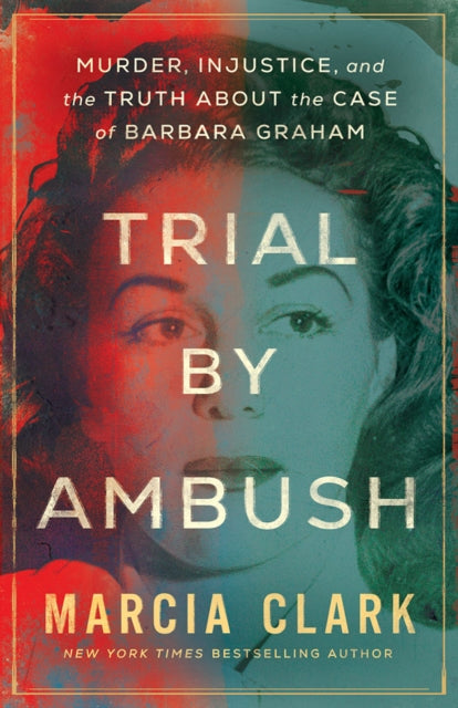 Trial by Ambush, Murder, Injustice, and the Truth about the Case of Barbara Graham 9781662515958 Marcia Clark
