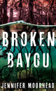 Book cover of: Broken Bayou. By: Jennifer Moorhead
