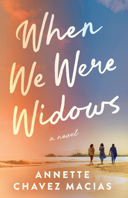 Book cover of: When We Were Widows. By: Annette Chavez Macias