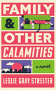 Book cover of: Family & Other Calamities. By: Leslie Gray Streeter