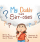 Book cover of: My Daddy Has Sirr-Oses?