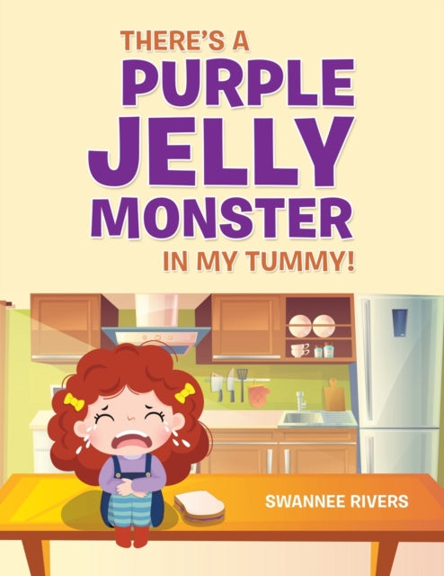 Book cover of: There's a Purple Jelly Monster in My Tummy!. By: Swannee Rivers