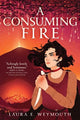 Book cover of: Consuming Fire. By: Laura E. Weymouth