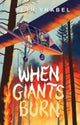 Book cover of: When Giants Burn. By: Beth Vrabel