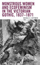 Book cover of: Monstrous Women and Ecofeminism in the Victorian Gothic, 1837–1871. By: Nicole C. Dittmer