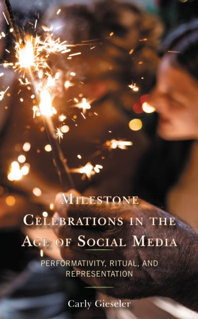 Book cover of: Milestone Celebrations in the Age of Social Media. By: Carly Gieseler