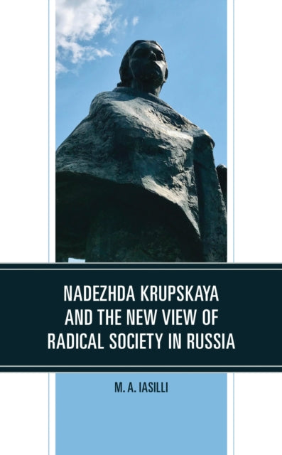 Book cover of: Nadezhda Krupskaya and the New View of Radical Society in Russia. By: M. A. Iasilli