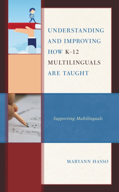 Book cover of: Understanding and Improving how K-12 Multilinguals are Taught. By: Maryann Hasso