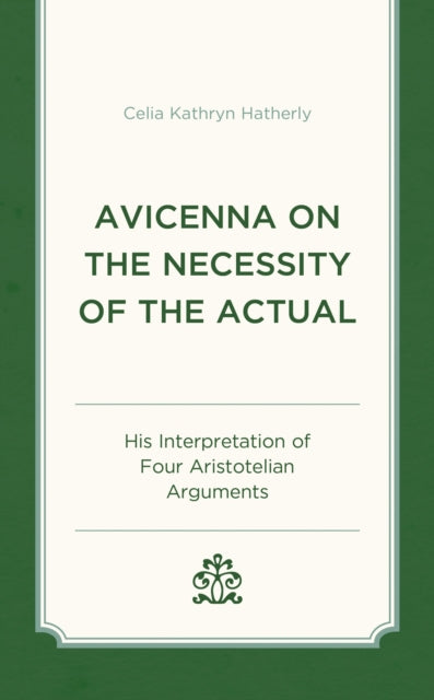 Book cover of: Avicenna on the Necessity of the Actual. By: Celia Kathryn Hatherly