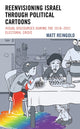 Book cover of: Reenvisioning Israel through Political Cartoons. By: Matt Reingold