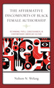 Book cover of: Affirmative Discomforts of Black Female Authorship. By: Nahum N. Welang