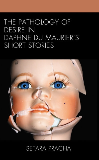 Book cover of: Pathology of Desire in Daphne du Maurier’s Short Stories. By: Setara Pracha