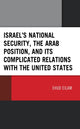 Book cover of: Israel’s National Security, the Arab Position, and Its Complicated Relations with the United States. By: Ehud Eilam