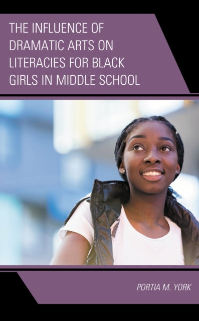 Book cover of: Influence of Dramatic Arts on Literacies for Black Girls in Middle School. By: Portia M. York