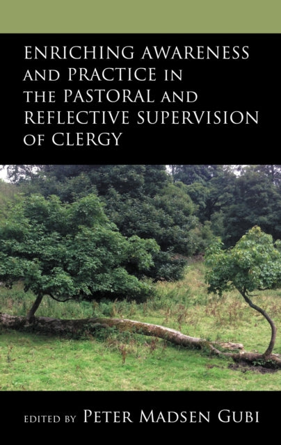 Book cover of: Enriching Awareness and Practice in the Pastoral and Reflective Supervision of Clergy. By: Peter Madsen Gubi