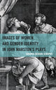 Book cover of: Images of Women and Gender Identity in John Marston's Plays. By: Sukanya Behura Senapati