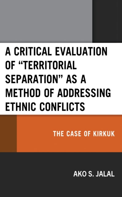 Book cover of: Critical Evaluation of “Territorial Separation” as a Method of Addressing Ethnic Conflicts. By: Ako S. Jalal