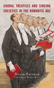 Book cover of: Choral Treatises and Singing Societies in the Romantic Age. By: David Friddle
