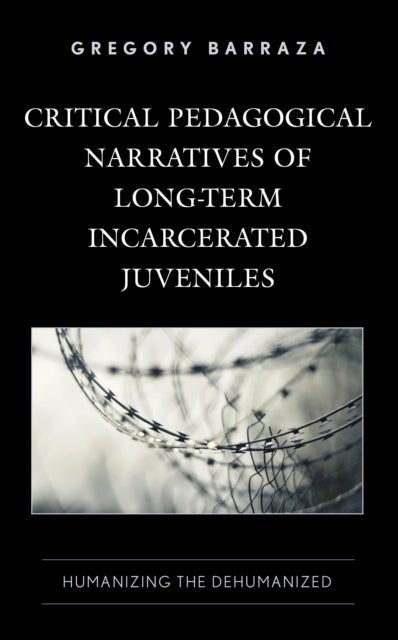 Book cover of: Critical Pedagogical Narratives of Long-Term Incarcerated Juveniles. By: Gregory Barraza