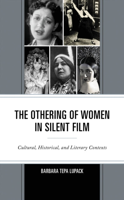 Book cover of: Othering of Women in Silent Film. By: Barbara Tepa Lupack