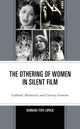 Book cover of: Othering of Women in Silent Film. By: Barbara Tepa Lupack