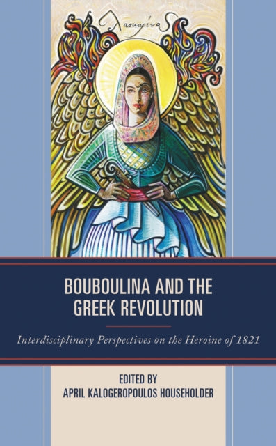 Book cover of: Bouboulina and the Greek Revolution. By: April Kalogeropoulos Householder