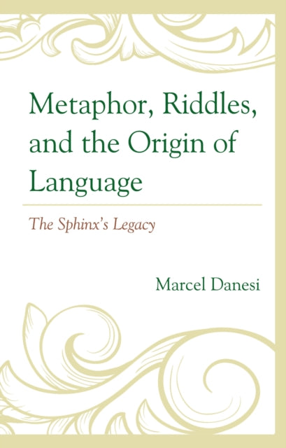 Book cover of: Metaphor, Riddles, and the Origin of Language. By: Marcel Danesi