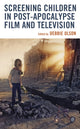Book cover of: Screening Children in Post-apocalypse Film and Television. By: Debbie Olson