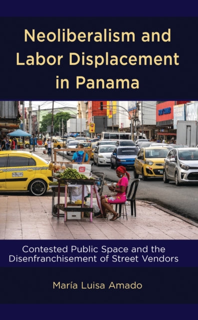 Book cover of: Neoliberalism and Labor Displacement in Panama. By: María Luisa Amado