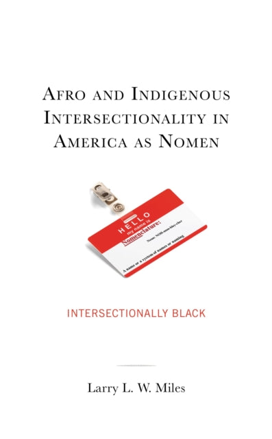 Book cover of: Afro and Indigenous Intersectionality in America as Nomen. By: Larry L. W. Miles