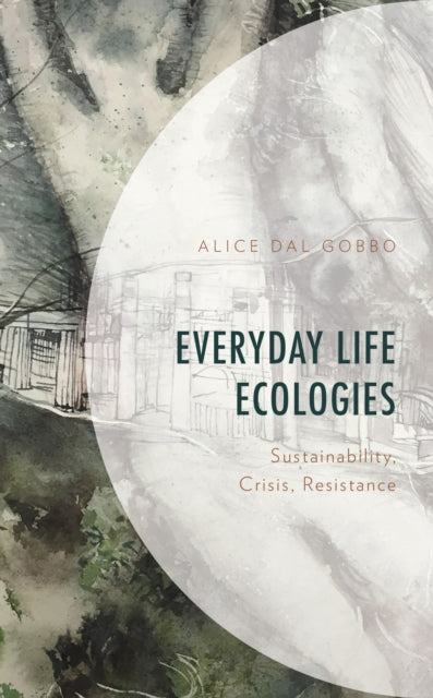 Book cover of: Everyday Life Ecologies. By: Alice Dal Gobbo
