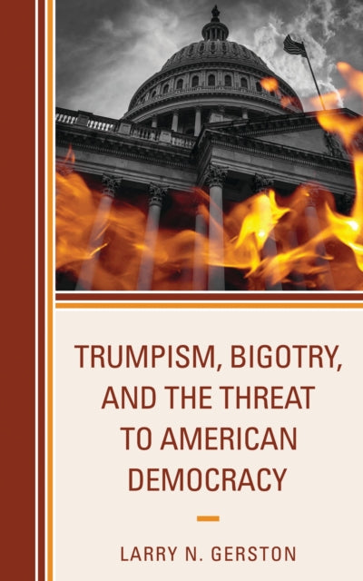 Book cover of: Trumpism, Bigotry, and the Threat to American Democracy. By: Larry N. Gerston