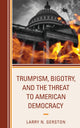 Book cover of: Trumpism, Bigotry, and the Threat to American Democracy. By: Larry N. Gerston